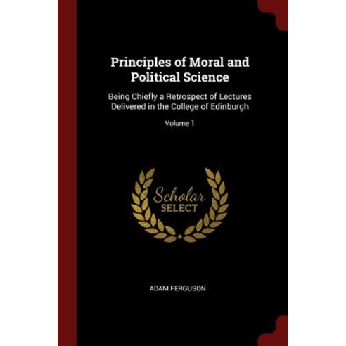 Principles of Moral and Political Science: Being Chiefly a Retrospect of Lectures Delivered in the Col..., Andesite Press