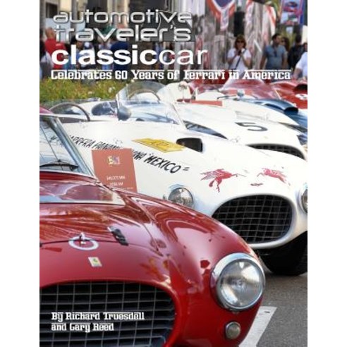 Automotive Traveler''s Classic Car Celebrates 60 Years of Ferrari in America: (Glossy-Finish Cover), Createspace Independent Publishing Platform