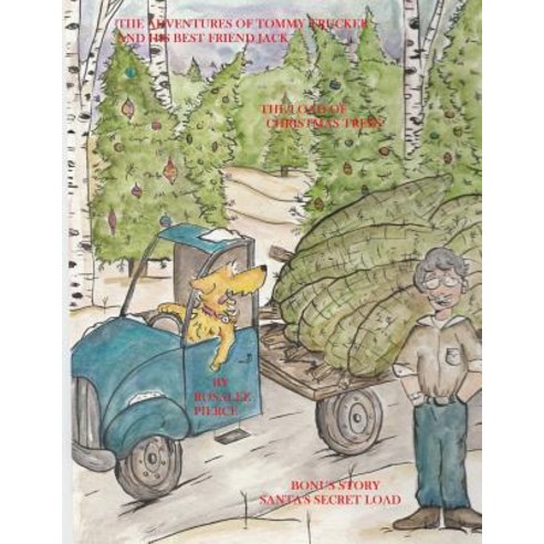 The Adventures of Tommy Trucker and His Best Friend Jack: In the Load of Christmas Trees with Bonus St..., Createspace Independent Publishing Platform