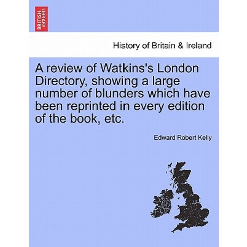 A Review of Watkins''s London Directory Showing a Large Number of Blunders Which Have Been Reprinted i..., British Library, Historical Print Editions
