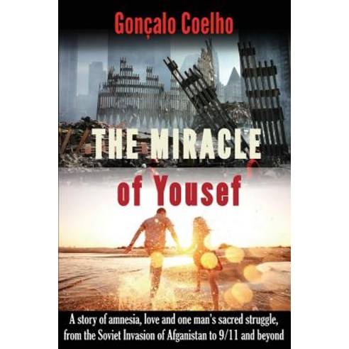 The Miracle of Yousef: A Romantic Historical Novel about Amnesia Love and One Man''s Sacred Struggle, Createspace Independent Publishing Platform