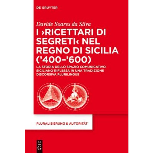 I ''Ricettari Di Segreti'' Nel Regno Di Sicilia (''400-''600): La Storia Dello Spazio Comunicativo Sicilia..., Walter de Gruyter