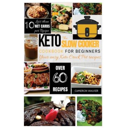 Keto Slow Cooker Cookbook: Keto Slow Cooker Cookbook for Beginners - Your Easy Keto Crock Pot Recipes, Createspace Independent Publishing Platform