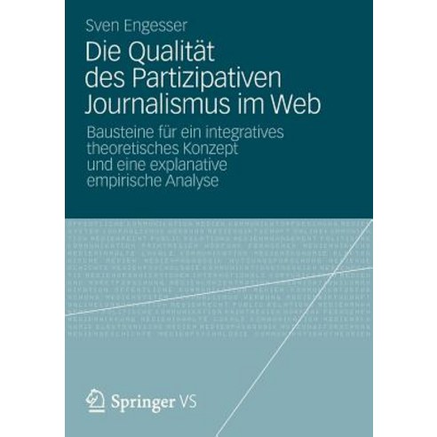 Die Qualitat Des Partizipativen Journalismus Im Web: Bausteine Fur Ein Integratives Theoretisches Konz..., Springer vs