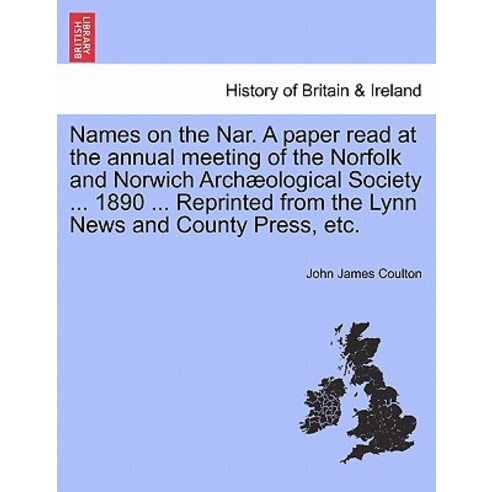 Names on the Nar. a Paper Read at the Annual Meeting of the Norfolk and Norwich Arch Ological Society ..., British Library, Historical Print Editions
