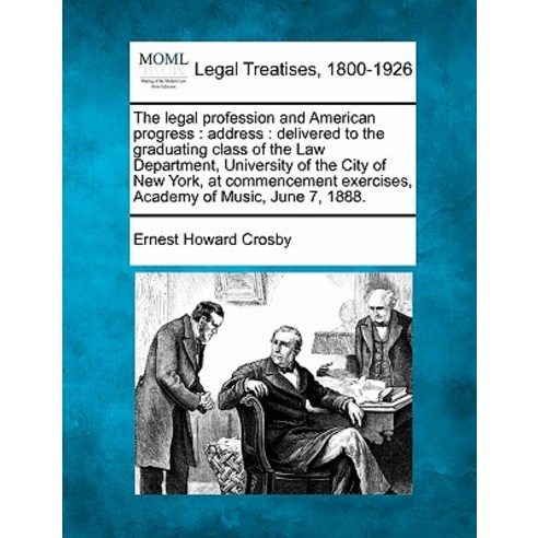 The Legal Profession and American Progress: Address: Delivered to the Graduating Class of the Law Depa..., Gale Ecco, Making of Modern Law