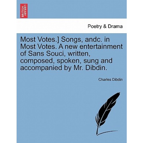 Most Votes.] Songs Andc. in Most Votes. a New Entertainment of Sans Souci Written Composed Spoken ..., British Library, Historical Print Editions