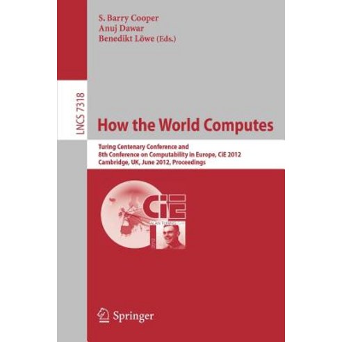 How the World Computes: Turing Centenary Conference and 8th Conference on Computability in Europe Cie..., Springer