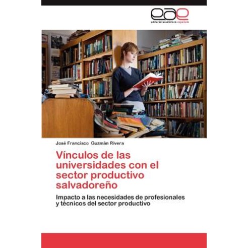 Vinculos de Las Universidades Con El Sector Productivo Salvadoreno, Eae Editorial Academia Espanola