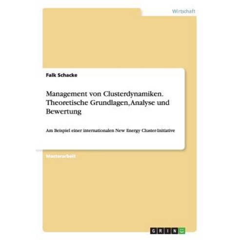 Management Von Clusterdynamiken. Theoretische Grundlagen Analyse Und Bewertung, Grin Verlag Gmbh