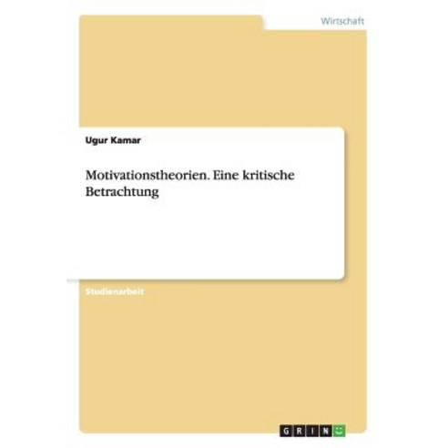 Motivationstheorien. Eine Kritische Betrachtung, Grin Publishing