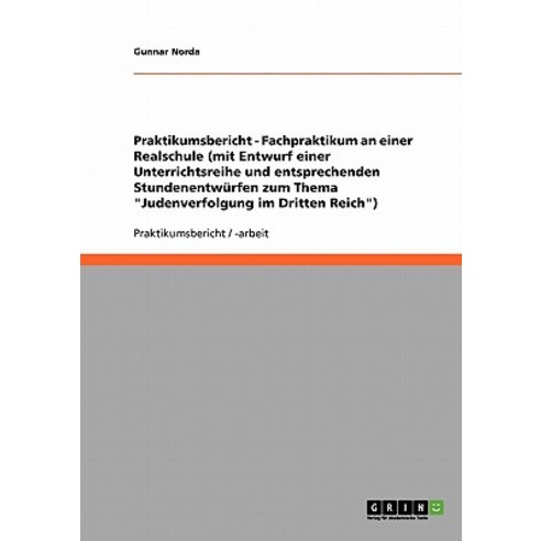 Praktikumsbericht - Fachpraktikum an Einer Realschule (Mit Entwurf Einer Unterrichtsreihe Und Entsprec..., Grin Publishing
