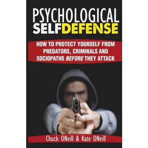 Psychological Self-Defense: How to Protect Yourself from Predators Criminals and Sociopaths Before Th..., Createspace Independent Publishing Platform