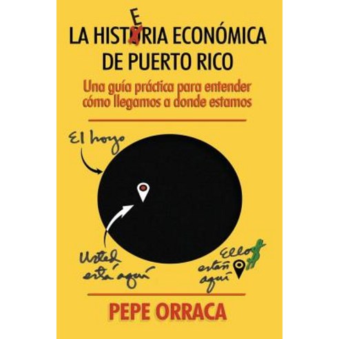 La Histeria Economica de Puerto Rico: Una Guia Practica Para Entender Como Llegamos a Donde Estamos., Createspace Independent Publishing Platform