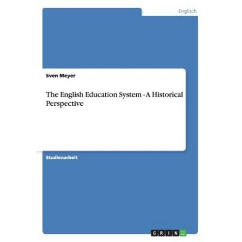 The English Education System - A Historical Perspective, Grin Publishing
