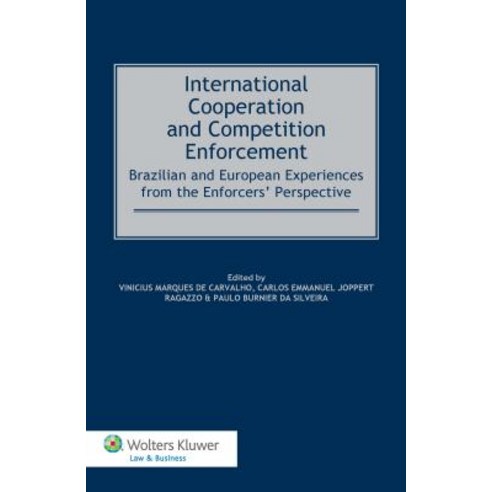 International Cooperation and Competition Enforcement: Brazilian and European Experiences from the Enf..., Kluwer Law International