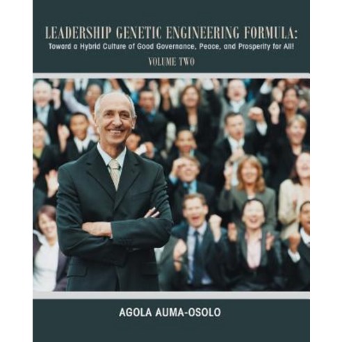 Leadership Genetic Engineering Formula: Toward a Hybrid Culture of Good Governance Peace and Prosper..., Trafford Publishing