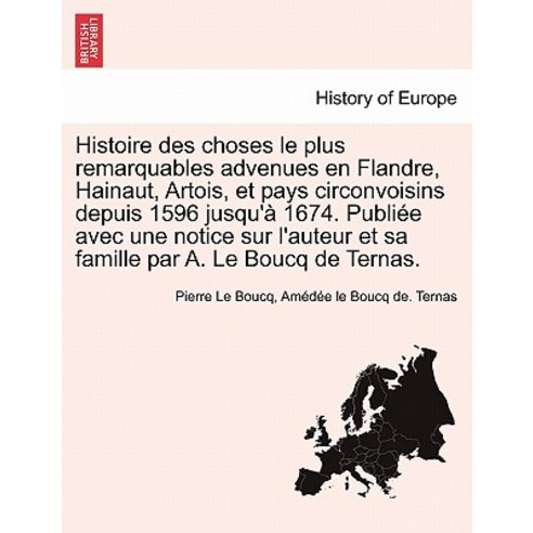 Histoire Des Choses Le Plus Remarquables Advenues En Flandre Hainaut Artois Et Pays Circonvoisins D..., British Library, Historical Print Editions