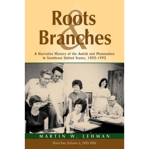 Roots and Branches: A Narrative History of the Amish and Mennonites in Southeast United States 1892-1..., Pandora Press U. S.