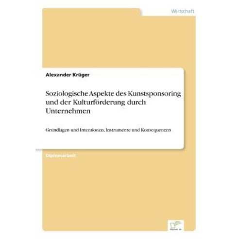 Soziologische Aspekte Des Kunstsponsoring Und Der Kulturforderung Durch Unternehmen, Diplom.de