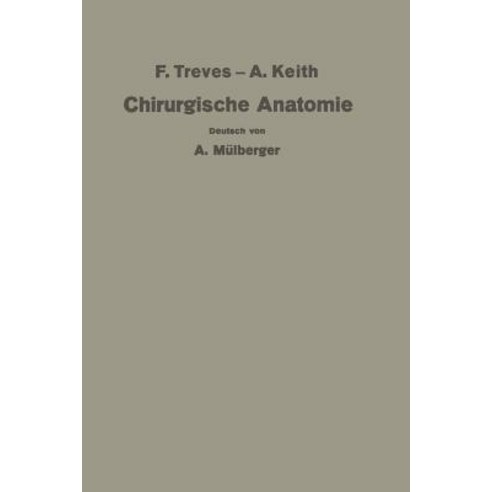 Treves-Keith Chirurgische Anatomie: Nach Der Sechsten Englischen Ausgabe Ubersetzt, Springer