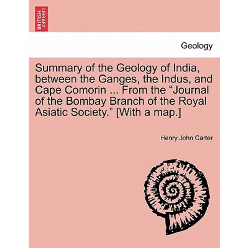 Summary of the Geology of India Between the Ganges the Indus and Cape Comorin ... from the Journal ..., British Library, Historical Print Editions