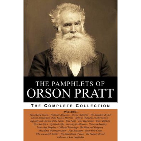 The Pamphlets of Orson Pratt (the Works of Orson Pratt Volume 1): Remarkable Visions Prophetic Alman..., Createspace Independent Publishing Platform