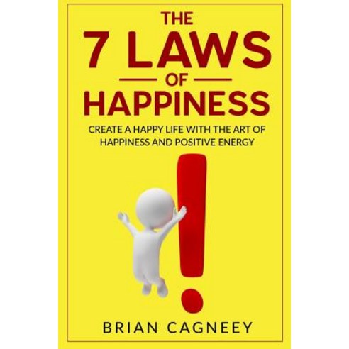 Happiness: The 7 Laws of Happiness: Create a Happy Life with the Art of Happiness and Positive Energy ..., Createspace Independent Publishing Platform