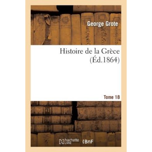 Histoire de la Grece Tome 18, Hachette Livre - Bnf