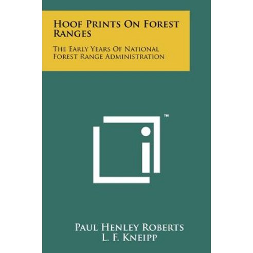 Hoof Prints on Forest Ranges: The Early Years of National Forest Range Administration, Literary Licensing, LLC