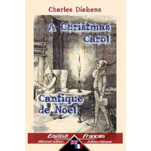 A Christmas Carol - Cantique de Noel: Bilingual Parallel Text - Bilingue Avec Le Texte Parallele: Engl..., Createspace Independent Publishing Platform