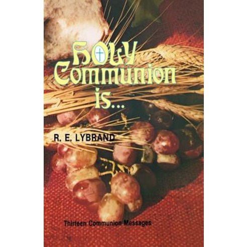 Holy Communion Is...: Thirteen Communion Messages, CSS Publishing Company