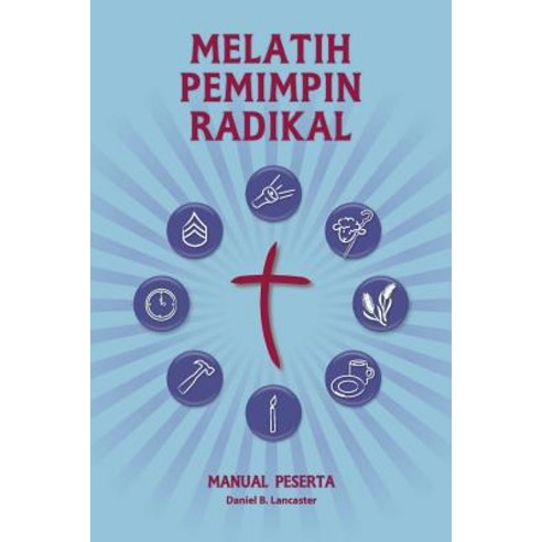 Training Radical Leaders - Participant Guide - Malay Version: A Manual to Train Leaders in Small Group..., T4t Press