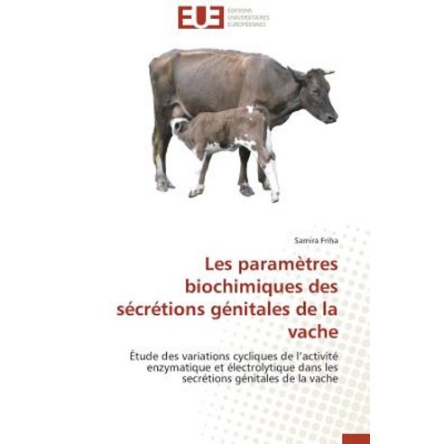 Les Parametres Biochimiques Des Secretions Genitales de la Vache, Omniscriptum