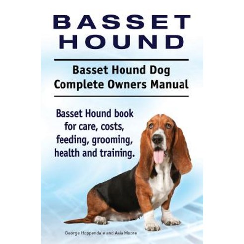 Basset Hound. Basset Hound Dog Complete Owners Manual. Basset Hound Book for Care Costs Feeding Gro..., Imb Publishing Basset Hound
