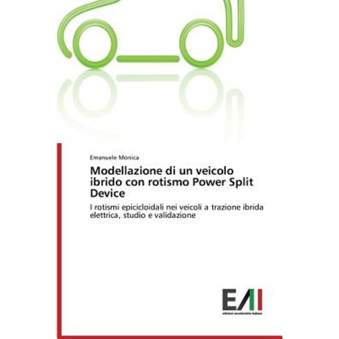 Modellazione Di Un Veicolo Ibrido Con Rotismo Power Split Device, Edizioni Accademiche Italiane