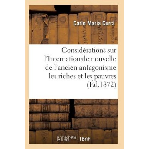 Considerations Sur L''Internationale L''Ancien Antagonisme Entre Les Riches Et Les Pauvres = Consida(c)R..., Hachette Livre - Bnf