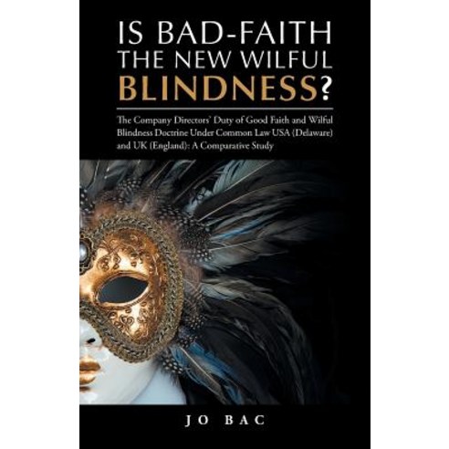 Is Bad-Faith the New Wilful Blindness?: The Company Directors'' Duty of Good Faith and Wilful Blindness..., Trafford Publishing