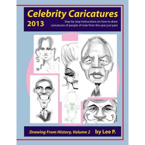 Celebrity Caricatures 2013: Step by Step Instructions on How to Draw Caricatures of People of Note fro..., Createspace Independent Publishing Platform