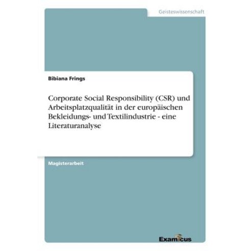 Corporate Social Responsibility (Csr) Und Arbeitsplatzqualitat in Der Europaischen Bekleidungs- Und Te..., Examicus Publishing
