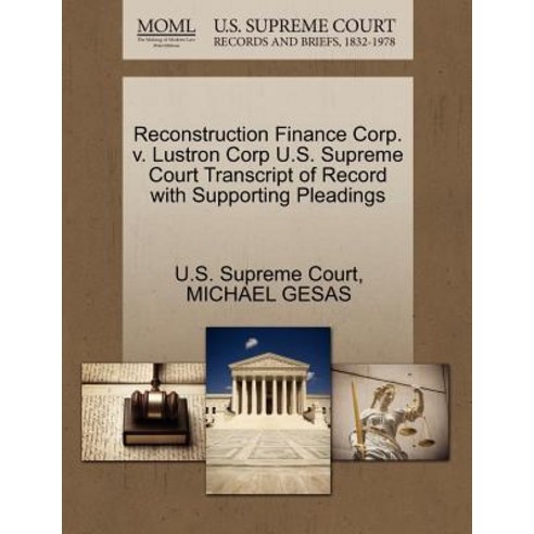 Reconstruction Finance Corp. V. Lustron Corp U.S. Supreme Court Transcript of Record with Supporting P..., Gale Ecco, U.S. Supreme Court Records