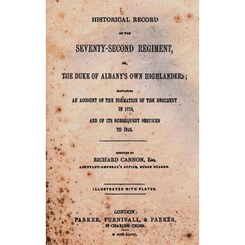 Historical Record of the Seventy-Second Regiment: Or the Duke of Albany''s Own Highlanders; An Account..., Createspace Independent Publishing Platform