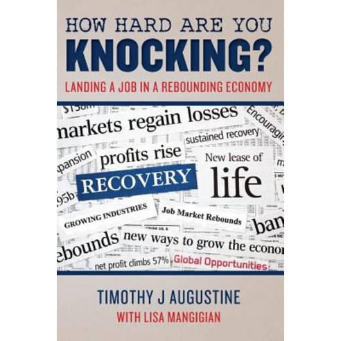 How Hard Are You Knocking? Landing a Job in a Rebounding Economy: Landing a Job in a Rebounding Econom..., Createspace Independent Publishing Platform
