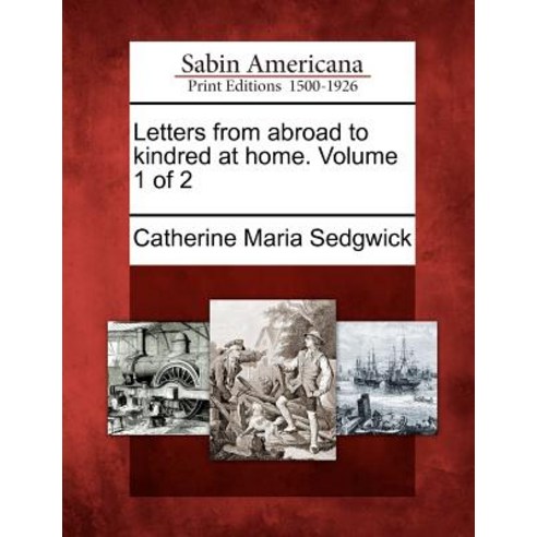 Letters from Abroad to Kindred at Home. Volume 1 of 2, Gale, Sabin Americana
