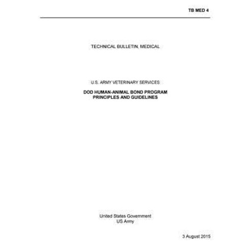 Technical Bulletin Medical Dod Human-Animal Bond Program Principles and Guidelines U.S. Army Veterina..., Createspace Independent Publishing Platform