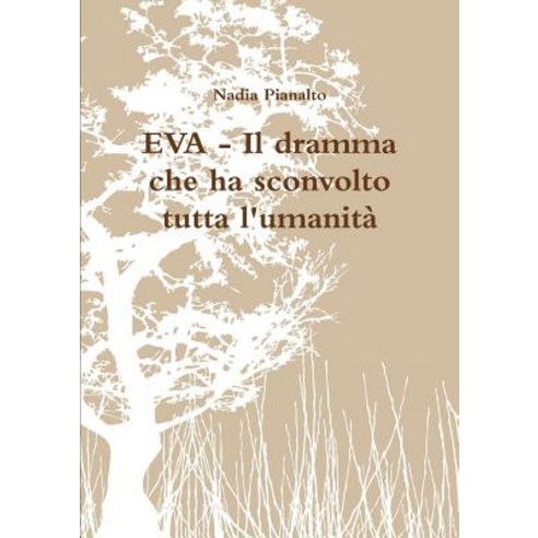 Eva - Il Dramma Che Ha Sconvolto Tutta L''Umanita, Lulu.com