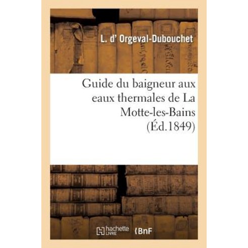 Guide Du Baigneur Aux Eaux Thermales de la Motte-Les-Bains, Hachette Livre - Bnf