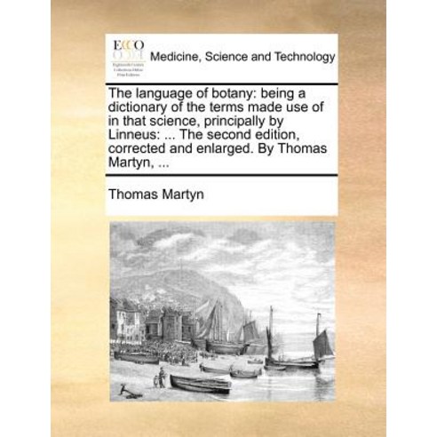 The Language of Botany: Being a Dictionary of the Terms Made Use of in That Science Principally by Li..., Gale Ecco, Print Editions