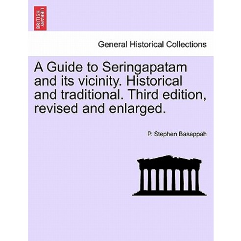 A Guide to Seringapatam and Its Vicinity. Historical and Traditional. Third Edition Revised and Enlar..., British Library, Historical Print Editions