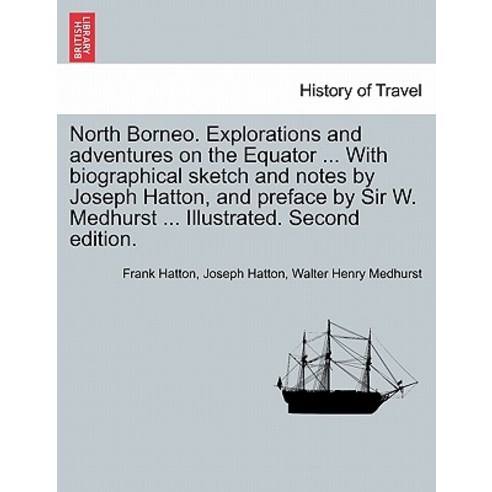 North Borneo. Explorations and Adventures on the Equator ... with Biographical Sketch and Notes by Jos..., British Library, Historical Print Editions